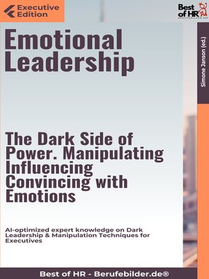 cover image of Emotional Leadership – the Dark Side of Power. Manipulating, Influencing, Convincing with Emotions